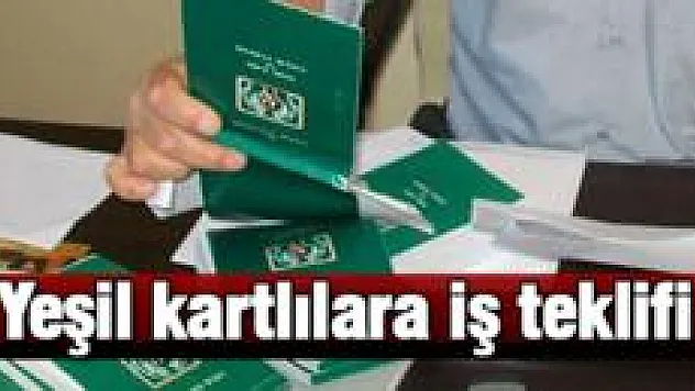 Yeşil kartlılara iş teklifi