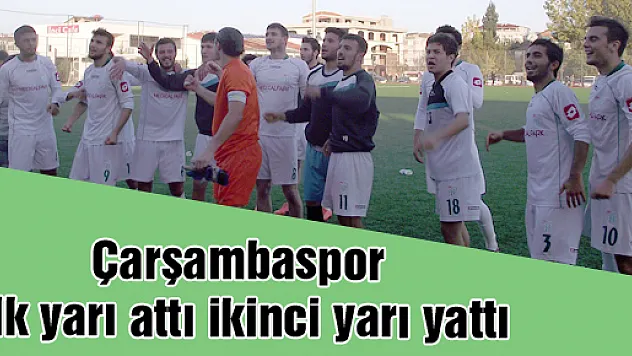 Çarşambaspor ilk yarı attı ikinci yarı yattı