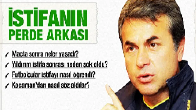 Kocaman'ın istifasının perde arkası