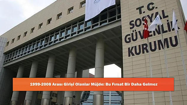 1999-2008 Arası Girişi Olanlar Müjde: Bu Fırsat Bir Daha Gelmez