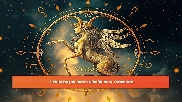 2 Ekim Başak Burcu Günlük Burç Yorumları!