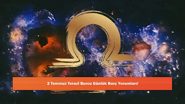 2 Temmuz Terazi Burcu Günlük Burç Yorumları!