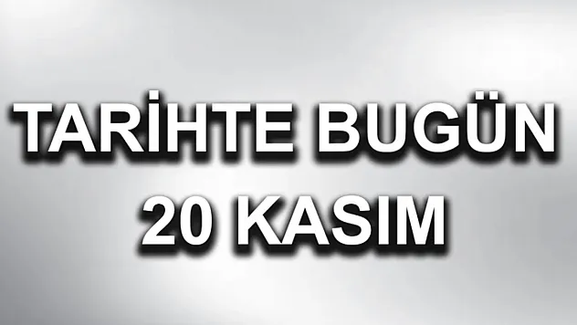 20 Kasım Tarihte Bugün Ne Oldu?