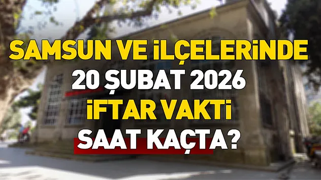 20 Şubat Samsun iftar vakti | İftara kaç dakika kaldı? Ezan kaçta okunacak?