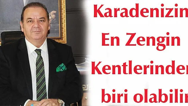 Karadenizin En Zengin Kentlerinden biri olabilir