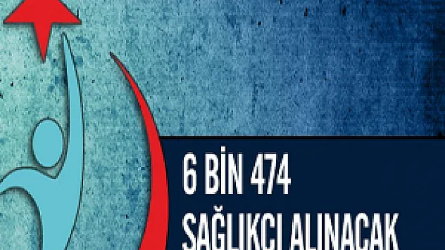 6 Bin 474 sağlıkçı alınacak