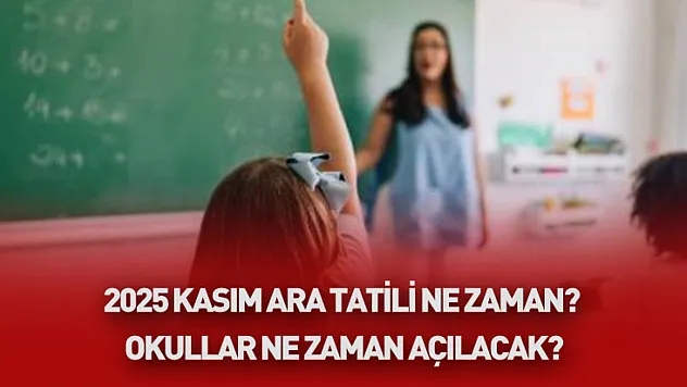 2025 Kasım Ara Tatili Ne Zaman? Okullar Ne Zaman Açılacak?