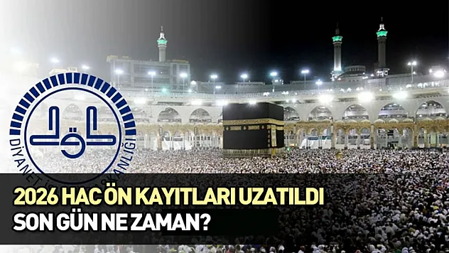 2026 Hac ön kayıtları uzatıldı: Son gün ne zaman?