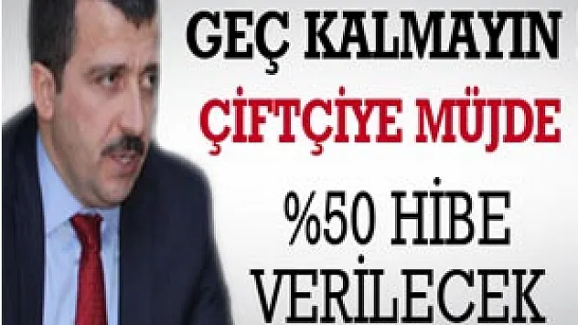 Çiftçiye müjde % 50 hibe verilecek
