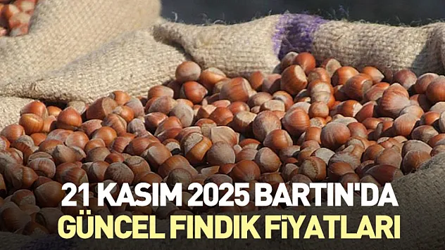 21 Kasım 2025 Bartın'da Güncel Fındık Fiyatları