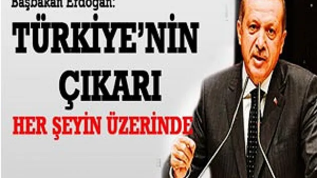 Türkiye'nin Çıkarı Her Şeyin Üzerinde