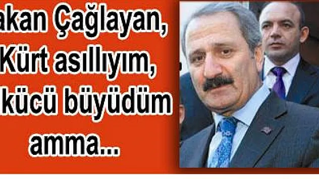 Çağlayan, 'Kürt asıllıyım, Ülkücü büyüdüm... '