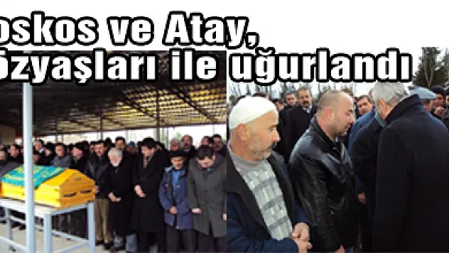 Koskos ve Atay, gözyaşları ile uğurlandı