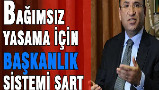 Bağımsız Yasama İçin Başkanlık Sistemi Şart