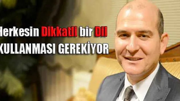 Herkesin Dikkatli Bir Dil Kullanması Gerekiyor