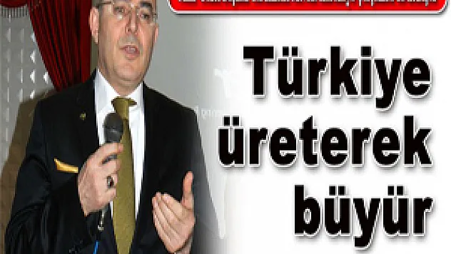 Türkiye üreterek büyüyor