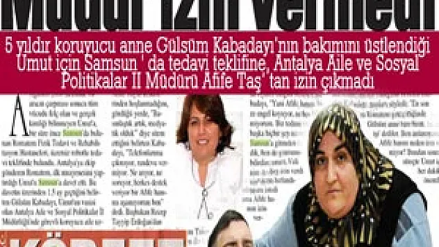 Umut'un Samsun'da tedavi olmasına Mudur İzin vermiyor