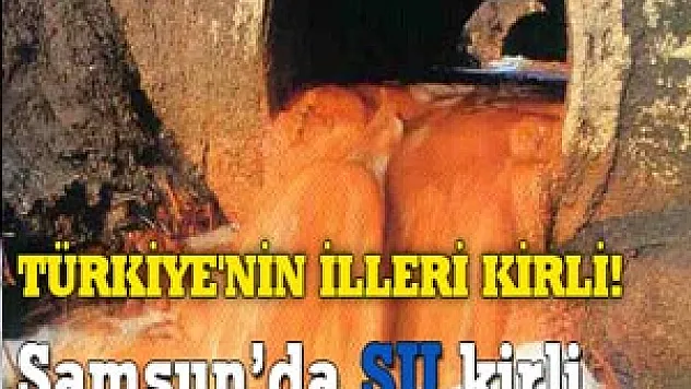 TÜRKİYE'NİN İLLERİ KİRLİ!
