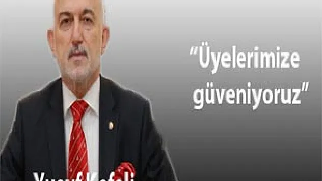  Başkan Kefeli, 'Üyelerimize güveniyoruz'