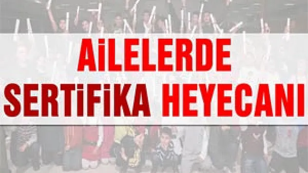 Ailelerde sertifika heyecanı