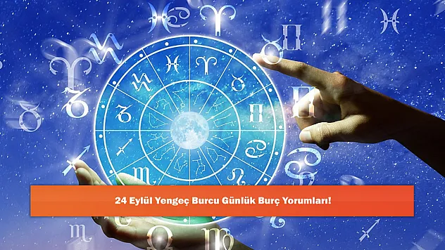 24 Eylül Yengeç Burcu Günlük Burç Yorumları!