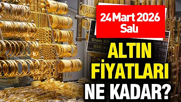 24 Mart 2026 Salı altın fiyatları ne kadar?