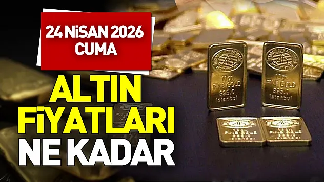 24 Nisan 2026 güncel altın alış-satış fiyatları