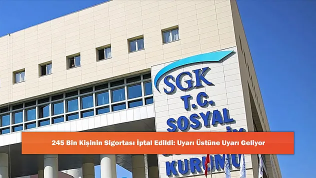 245 Bin Kişinin Sigortası İptal Edildi: Uyarı Üstüne Uyarı Geliyor