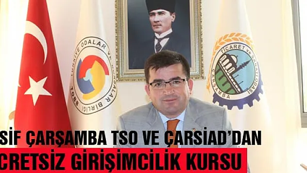 KASİF ÇARŞAMBA TSO VE ÇARSİAD'DAN ÜCRETSİZ GİRİŞİMCİLİK KURSU