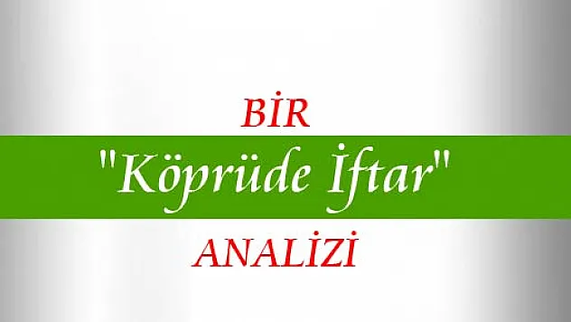 Bir Tarihi Köprü'de İftar Analizi