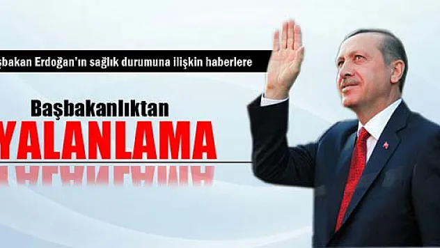 Başbakan Erdoğan'ın sağlık durumuna ilişkin açıklama yapıldı