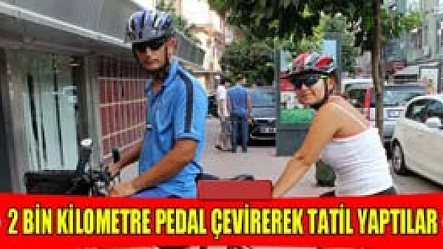 2 bin kilometre pedal çevirerek tatil yaptılar
