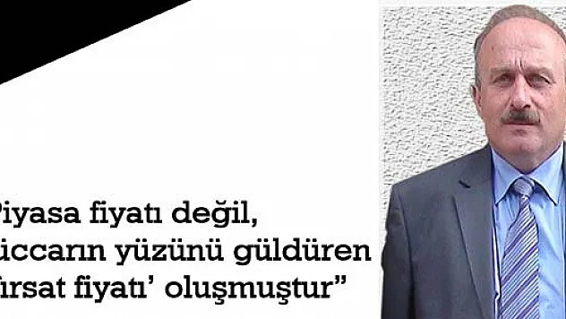 Piyasa fiyatı değil, tüccarın yüzünü güldüren 'fırsat fiyatı' oluşmuştur'