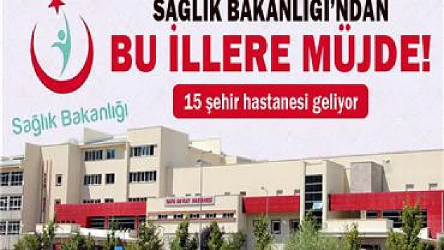Bu illere şehir hastaneleri geliyor