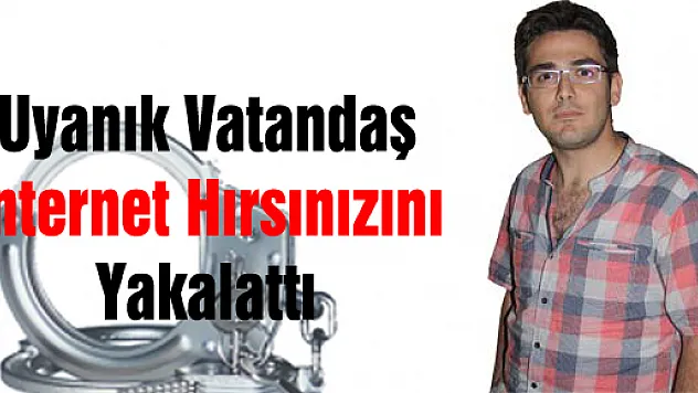 Uyanık Vatandaş, İnternet Dolandırıcısını Yakalattı 