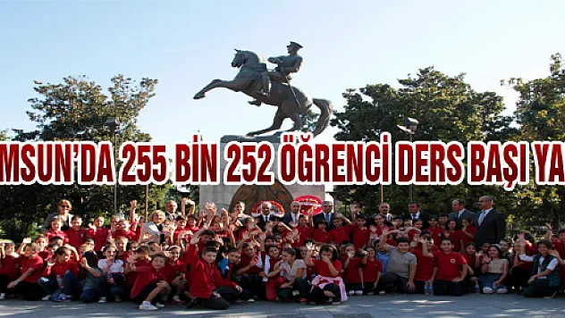 SAMSUN'DA 255 BİN 252 ÖĞRENCİ DERS BAŞI YAPTI