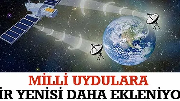 MİLLİ UYDULARA BİR YENİSİ DAHA EKLENİYOR