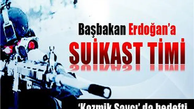 Başbakan Erdoğan'a 15 kişilik suikast ekibi