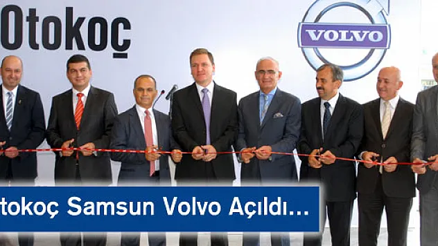 Otokoç Samsun Volvo Tesisi Açıldı…