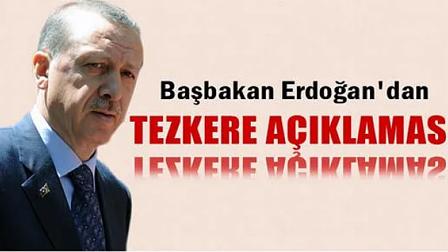 Başbakan Erdoğan, 'Tezkere üzerinde Genelkurmay ve Dışişleri Bakanlığı çalışıyor'