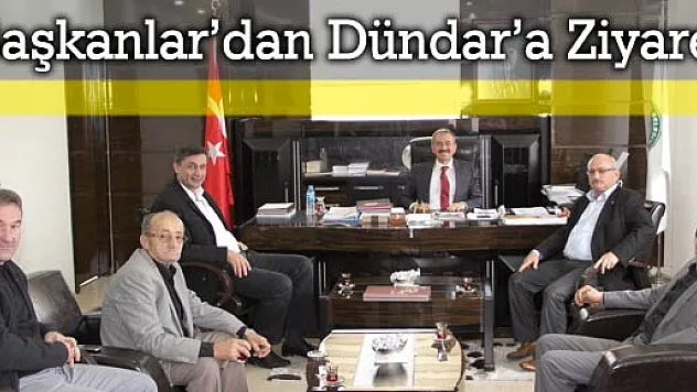  BAŞKANLARDAN DÜNDAR'A 'AHİLİK' ZİYARETİ 