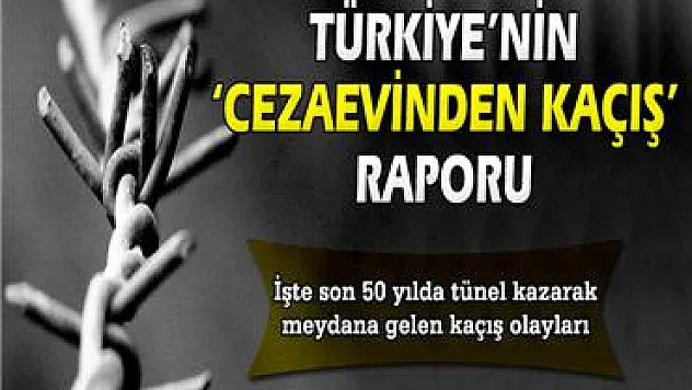 İşte Türkiye'nin 'cezaevinden kaçış' raporu
