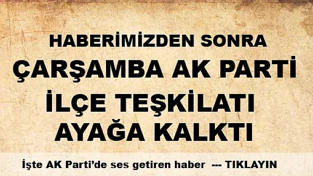 Keleş adı Çarşamba AK Partiyi ayağa kaldırdı