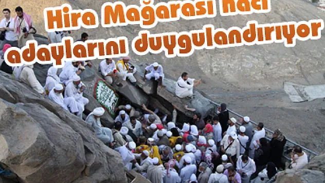Hira Mağarası hacı adaylarını duygulandırıyor