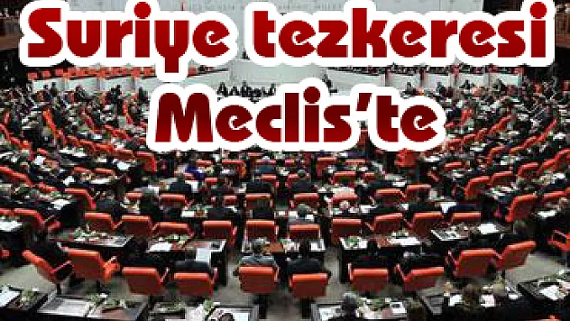 Suriye tezkeresi Meclis'te