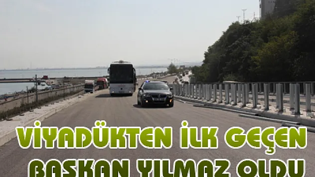 Viyadükten İlk Geçen Başkan Yılmaz Oldu