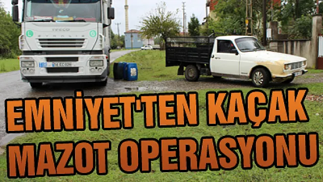 EMNİYET'TEN KAÇAK MAZOT OPERASYONU