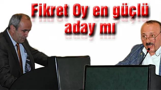 Fikret Oy en güçlü aday mı?