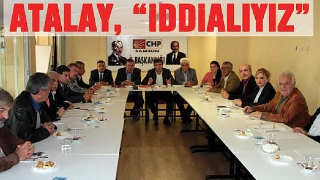 ATALAY, 'İDDİALIYIZ'