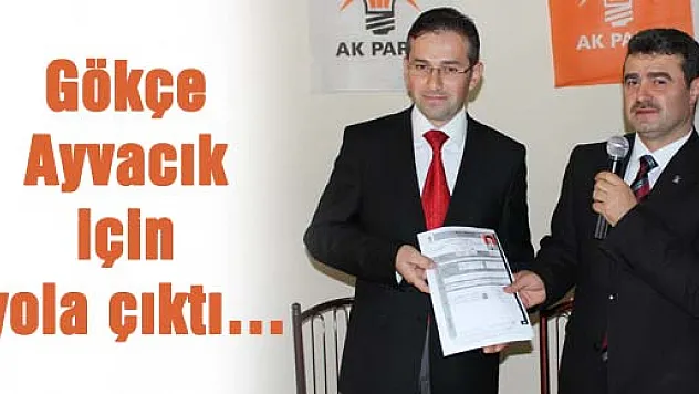 Gökçe Ayvacık için yola çıktı…